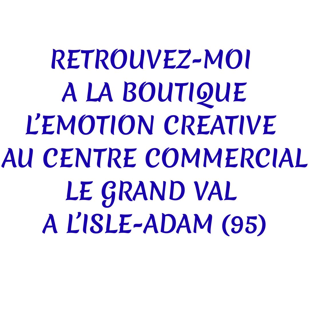 RETROUVEZ-MOI A LA BOUTIQUE L’EMOTION CREATIVE AU CENTRE COMMERCIAL LE GRAND VAL A L’ISLE-ADAM (95).jpg